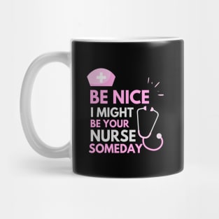 Be Nice I Might Be Your Nurse Someday Grey and Pink text design Mug